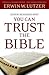 Seven Reasons Why You Can Trust the Bible by Erwin W. Lutzer