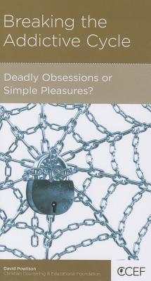 Breaking the Addictive Cycle: Deadly Obsessions or Simple Pleasures (Paperback)