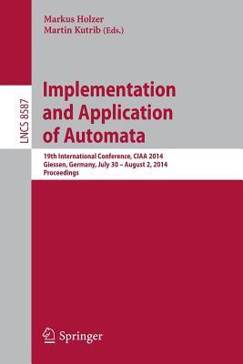 Implementation and Application of Automata: 19th International Conference, CIAA 2014, Giessen, Germany, July 30 -- August 2, 2014, Proceedings