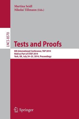 Tests and Proofs: 8th International Conference, TAP 2014, Held as Part of STAF 2014, York, UK, July 24-25, 2014, Proceedings (Programming and Software Engineering)