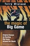 The Magic of Big Game: Original Essays on Big Game Hunting Around the World The Magic of Big Game: Original Essays on Big Game Hunting Around the World