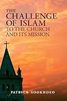 The Challenge of Islam to the Church and its Mission The Challenge of Islam to the Church and its Mission