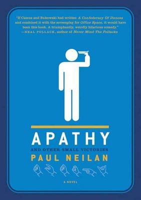 Apathy And Other Small Victories By Paul Neilan Apathy And Other Small Victories By Paul Neilan