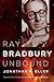 Ray Bradbury Unbound (Volum...