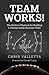 Team WORKS!: The Gridiron Playbook for Building a Championship Business Team