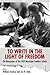 To Write in the Light of Freedom by William Sturkey