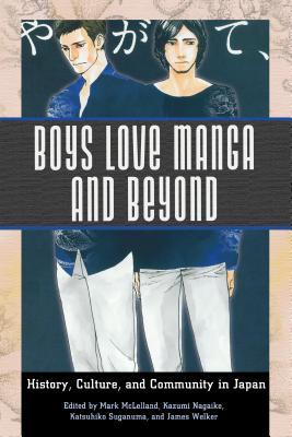 Boys Love Manga and Beyond: History, Culture, and Community in Japan (Hardcover)