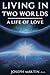 Living in Two Worlds: A Life of Love