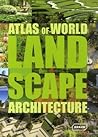 Atlas of World Landscape Architecture
