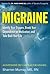 Migraine: Identify Your Triggers, Break Your Dependence on Medication, Take Back Your Life: An Integrative Self-Care Plan for Wellness