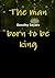The man born to be king