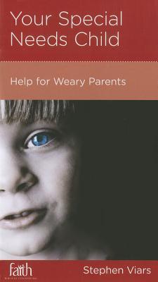 Your Special Needs Child: Help for Weary Parents