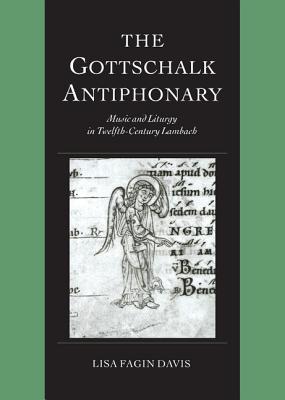 The Gottschalk Antiphonary: Music and Liturgy in Twelfth-Century Lambach (Cambridge Studies in Palaeography and Codicology, Series Number 8)