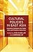Cultural Policies in East Asia: Dynamics between the State, Arts and Creative Industries (New Directions in Cultural Policy Research)