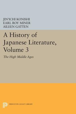 A History of Japanese Literature, Volume 3: The High Middle Ages (Princeton Legacy Library)