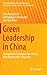 Green Leadership in China: Management Strategies from China's Most Responsible Companies (CSR, Sustainability, Ethics & Governance)