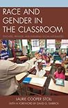 Race and Gender in the Classroom: Teachers, Privilege, and Enduring Social Inequalities Race and Gender in the Classroom: Teachers, Privilege, and Enduring Social Inequalities