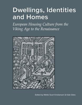 Dwellings, Identities and Homes: European Housing Culture from the Viking Age to the Renaissance (Jutland Archaeological Society Publications)