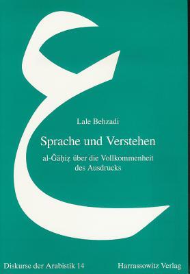 Sprache und Verstehen: al-Ǧāḥiẓ über die Vollkommenheit des Ausdrucks