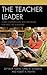 The Teacher Leader: Core Competencies and Strategies for Effective Leadership (The Concordia University Leadership Series)
