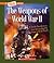The Weapons of World War II (A True Book: World at War)