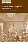 Crime and Law in England, 1750–1840: Remaking Justice from the Margins (Past and Present Publications)