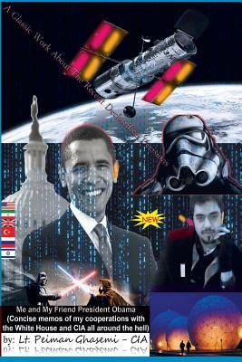 Me and My Friend President Obama: Concise memos of my cooperations with The White House and CIA all around the hell (Paperback)