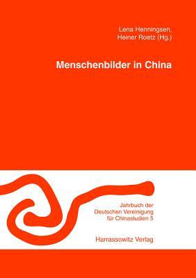 Menschenbilder in China (Jahrbuch Der Deutschen Vereinigung Fur Chinastudien) (German Edition)
