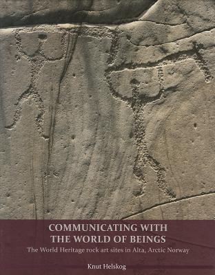 Communicating with the World of Beings: The World Heritage rock art sites in Alta, Arctic Norway (Hardcover)