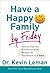 Have a Happy Family by Friday: How to Improve Communication, Respect & Teamwork in 5 Days