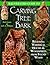 Illustrated Guide to Carving Tree Bark: Releasing Whimsical Houses & Woodspirits from Found Wood