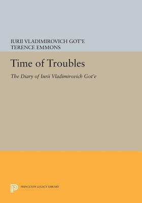 Time of Troubles: The Diary of Iurii Vladimirovich Got'e (Princeton Legacy Library)