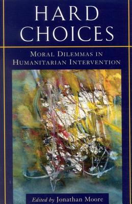 Hard Choices: Moral Dilemmas in Humanitarian Intervention