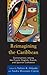 Reimagining the Caribbean: Conversations among the Creole, English, French, and Spanish Caribbean (After the Empire: The Francophone World and Postcolonial France)