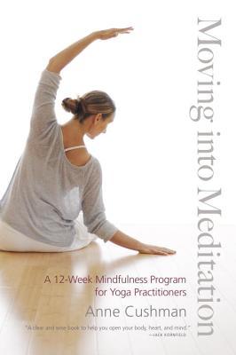 Moving into Meditation: A 12-Week Mindfulness Program for Yoga Practitioners (Paperback)