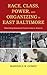 Race, Class, Power, and Organizing in East Baltimore: Rebuilding Abandoned Communities in America