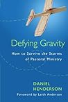 Defying Gravity: How to Survive the Storms of Pastoral Ministry Defying Gravity: How to Survive the Storms of Pastoral Ministry