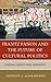 Frantz Fanon and the Future of Cultural Politics by Anthony C. Alessandrini