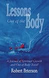 Lessons Out of the Body: A Journal of Spiritual Growth and Out-Of-Body Travel