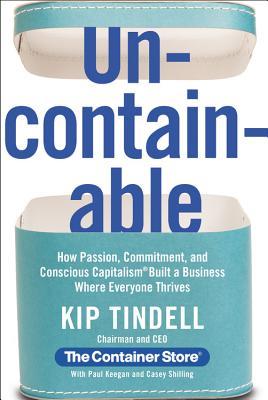 Uncontainable: How Passion, Commitment, and Conscious Capitalism Built a Business Where Everyone Thrives (Hardcover)