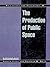 Philosophy and Geography II: The Production of Public Space
