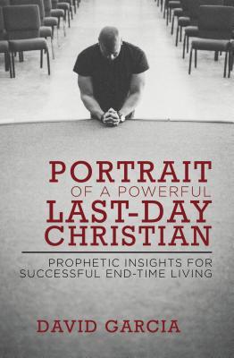 Portrait of a Powerful Last-Day Christian: Prophetic Insights for Successful End-Time Living (Paperback)