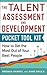 Talent Assessment and Development Pocket Tool Kit: How to Get the Most out of Your Best People