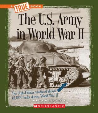 The U.S. Army in World War II (A True Book)