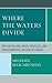 Where the Waters Divide: Ne...