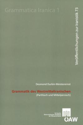 Grammatik des Westmitteliranischen: (Parthisch und Mittelpersisch) (Sitzungsberichte der philosophisch-historische Klasse 850 - Veroffentlichungen zur Iranistik) (German Edition)