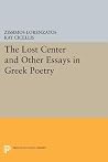 The Lost Center and Other Essays in Greek Poetry (Princeton Essays in Literature) The Lost Center and Other Essays in Greek Poetry (Princeton Essays in Literature)