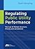 Regulating Public Utility Performance by Scott Hempling