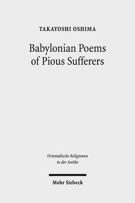Babylonian Poems of Pious Sufferers: Ludlul Bel Nemeqi and the Babylonian Theodicy (Orientalische Religionen in Der Antike)