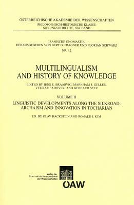 Multilingualism and History of Knowledge: Volume II. Linguistic Developments along the Silkroad: Archaism and Innovation in Tocharian (German and English Edition)